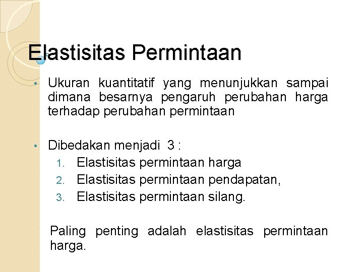 Elastisitas Permintaan • Ukuran kuantitatif yang menunjukkan sampai dimana besarnya pengaruh perubahan harga terhadap