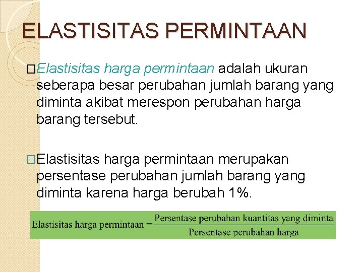 ELASTISITAS PERMINTAAN �Elastisitas harga permintaan adalah ukuran seberapa besar perubahan jumlah barang yang diminta