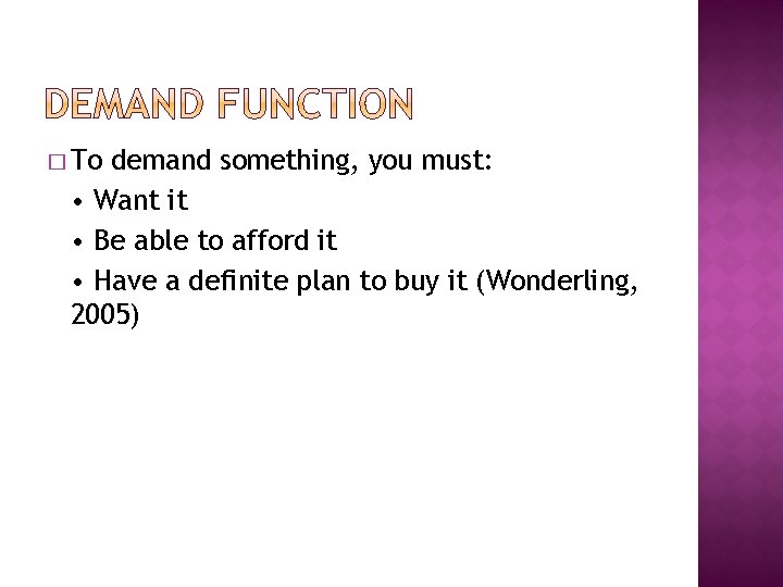� To demand something, you must: • Want it • Be able to afford