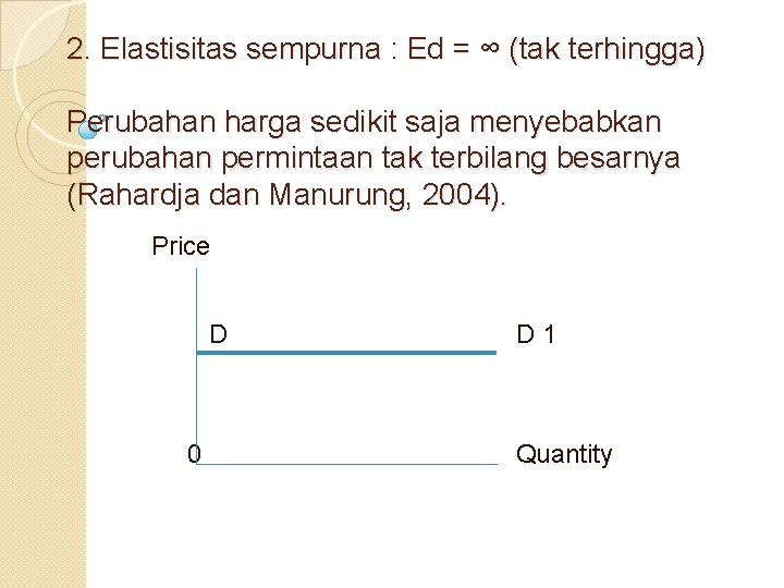 2. Elastisitas sempurna : Ed = ∞ (tak terhingga) Perubahan harga sedikit saja menyebabkan