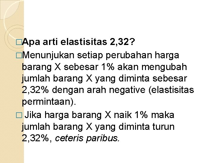 �Apa arti elastisitas 2, 32? �Menunjukan setiap perubahan harga barang X sebesar 1% akan