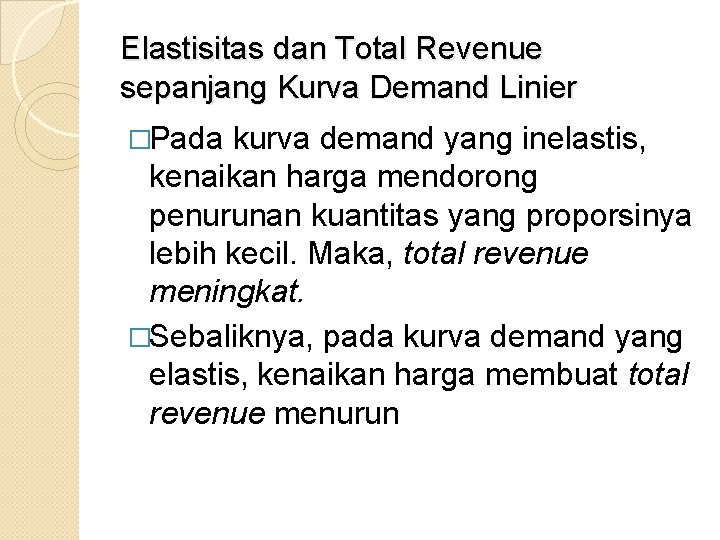 Elastisitas dan Total Revenue sepanjang Kurva Demand Linier �Pada kurva demand yang inelastis, kenaikan