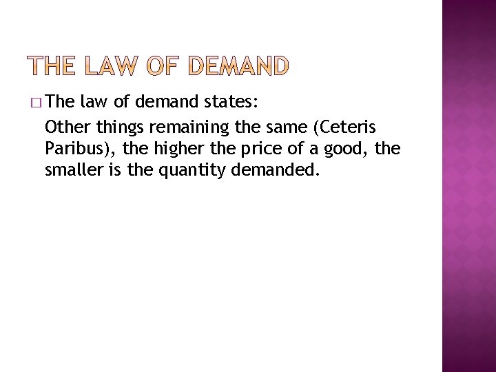 � The law of demand states: Other things remaining the same (Ceteris Paribus), the