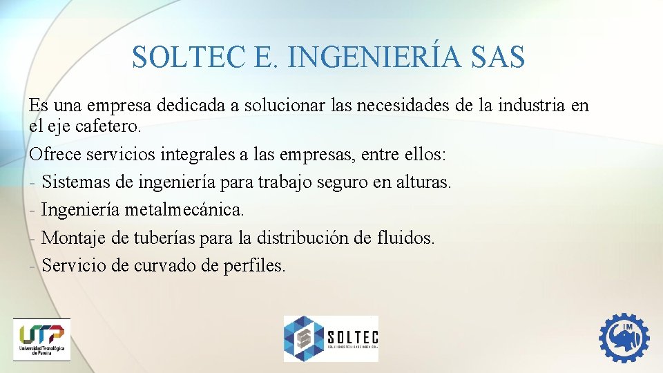 SOLTEC E. INGENIERÍA SAS Es una empresa dedicada a solucionar las necesidades de la