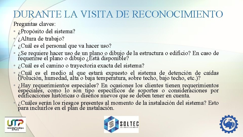 DURANTE LA VISITA DE RECONOCIMIENTO Preguntas claves: • ¿Propósito del sistema? • ¿Altura de