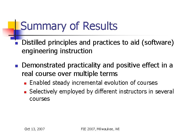 Summary of Results n n Distilled principles and practices to aid (software) engineering instruction