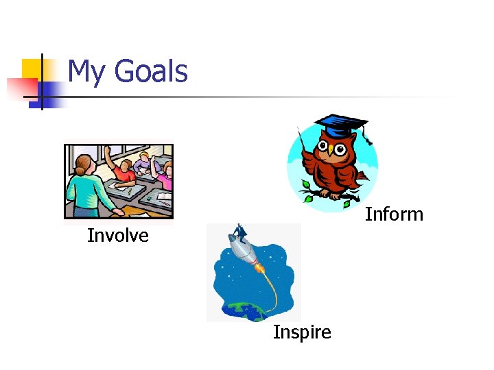 My Goals Inform Involve Inspire My Goals Inform Involve Inspire