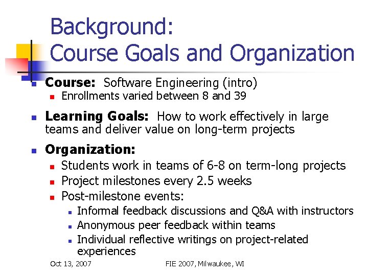 Background: Course Goals and Organization n Course: Software Engineering (intro) n Enrollments varied between