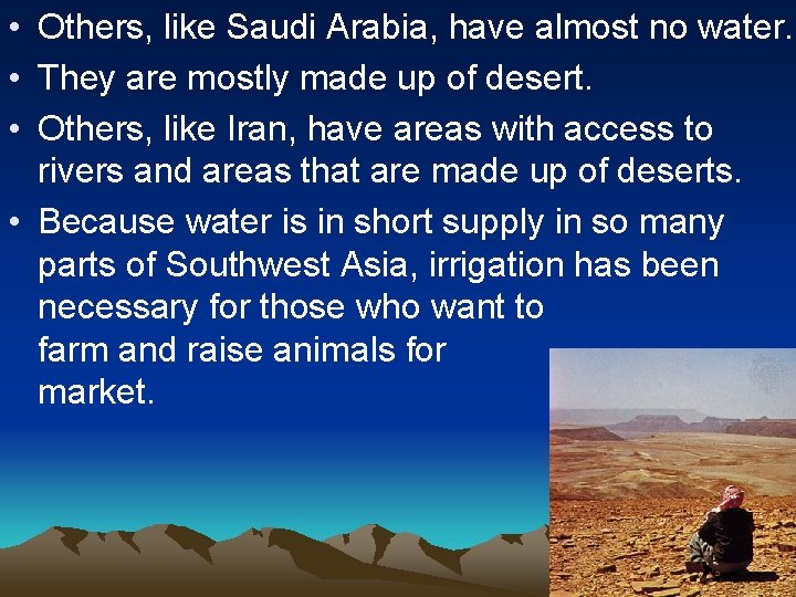  • Others, like Saudi Arabia, have almost no water. • They are mostly
