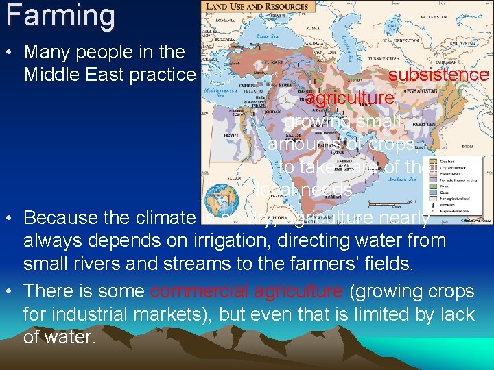 Farming • Many people in the Middle East practice subsistence agriculture, growing small amounts