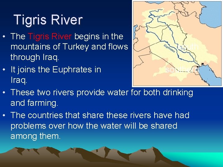 Tigris River • The Tigris River begins in the mountains of Turkey and flows