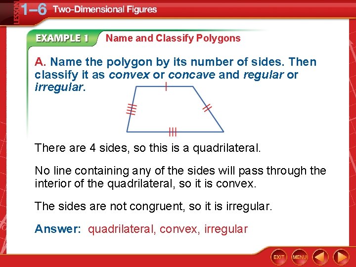 Name and Classify Polygons A. Name the polygon by its number of sides. Then