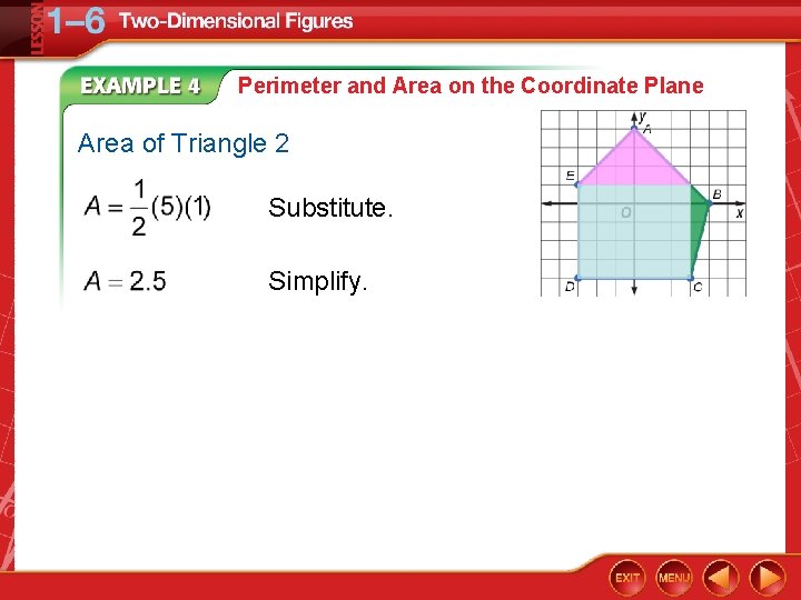 Perimeter and Area on the Coordinate Plane Area of Triangle 2 Substitute. Simplify. 