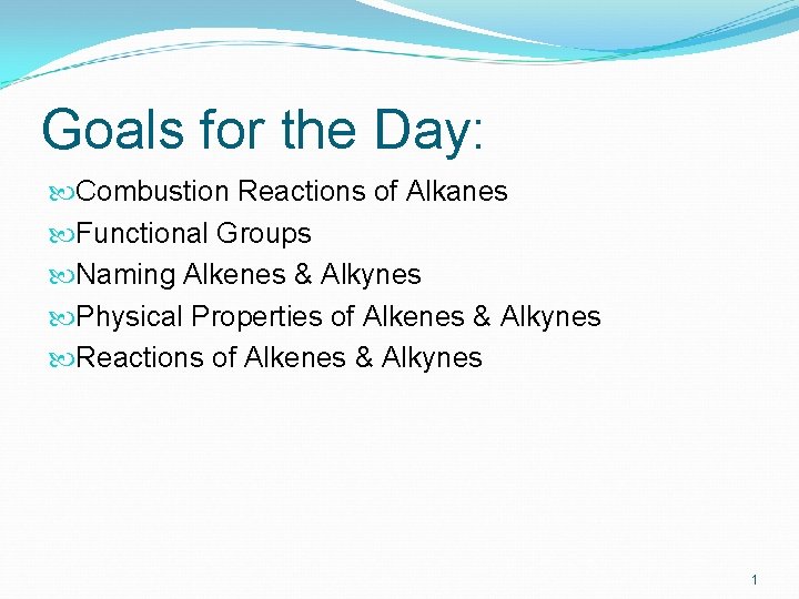 Goals for the Day: Combustion Reactions of Alkanes Functional Groups Naming Alkenes & Alkynes