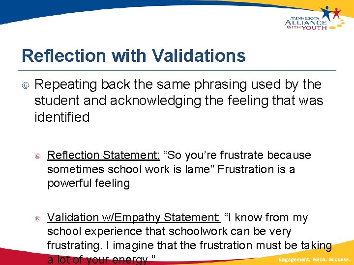 Reflection with Validations Repeating back the same phrasing used by the student and acknowledging