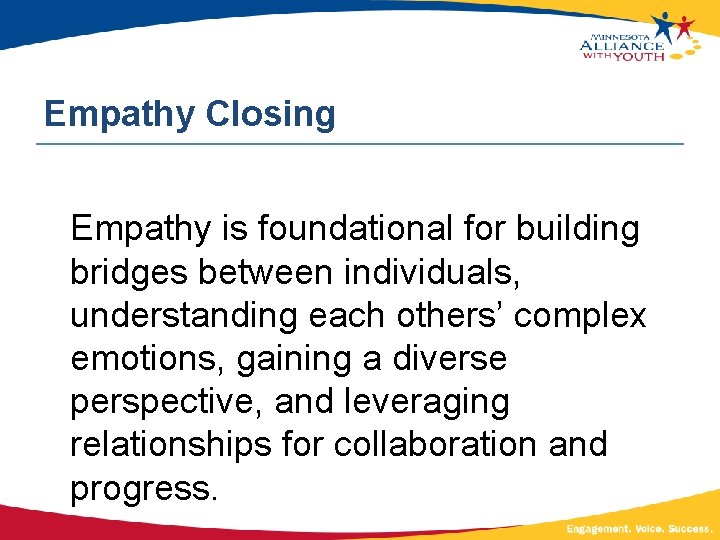 Empathy Closing Empathy is foundational for building bridges between individuals, understanding each others’ complex