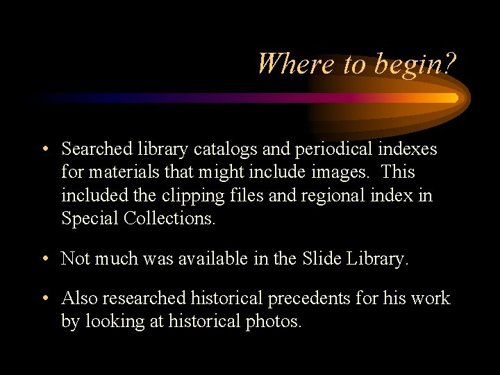 Where to begin? • Searched library catalogs and periodical indexes for materials that might