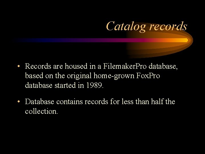 Catalog records • Records are housed in a Filemaker. Pro database, based on the