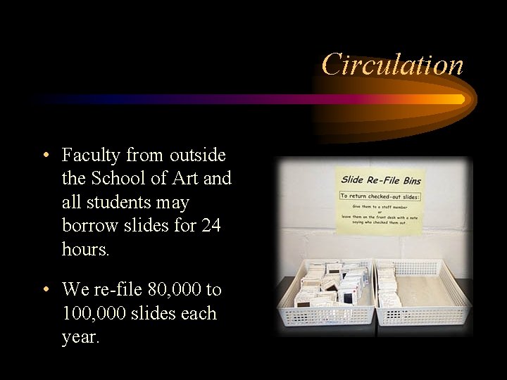 Circulation • Faculty from outside the School of Art and all students may borrow