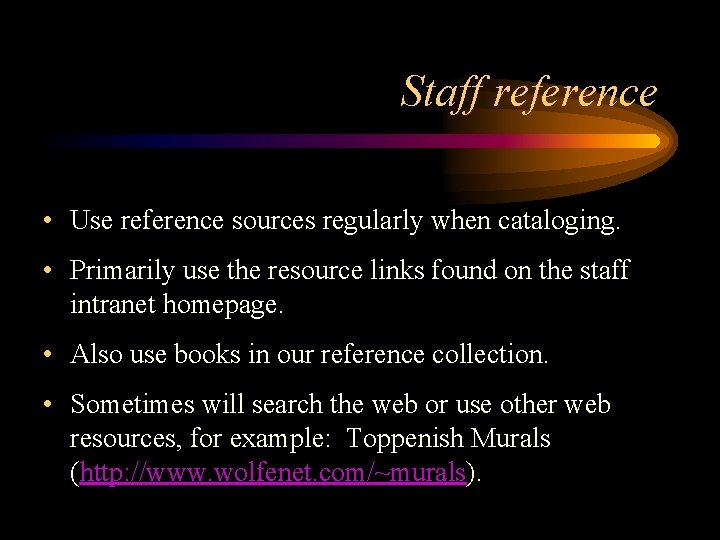 Staff reference • Use reference sources regularly when cataloging. • Primarily use the resource