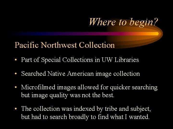 Where to begin? Pacific Northwest Collection • Part of Special Collections in UW Libraries