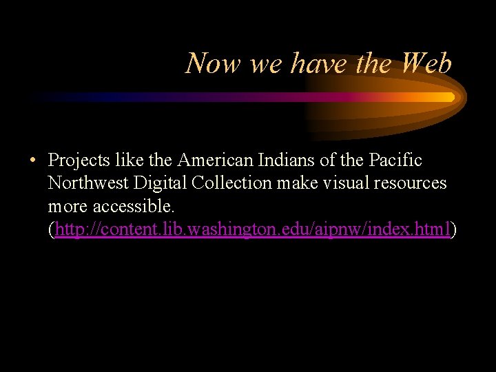Now we have the Web • Projects like the American Indians of the Pacific