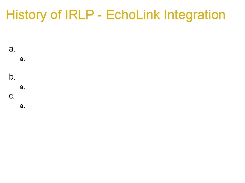 History of IRLP - Echo. Link Integration a. Analog Gateways a. Simplest to implement, History of IRLP - Echo. Link Integration a. Analog Gateways a. Simplest to implement,
