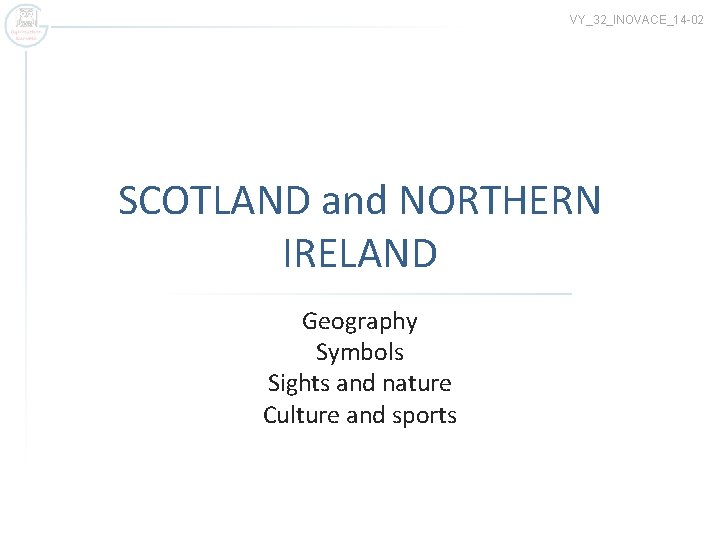 VY_32_INOVACE_14 -02 SCOTLAND and NORTHERN IRELAND Geography Symbols Sights and nature Culture and sports