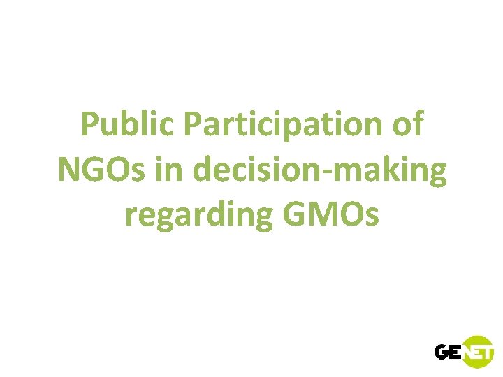 Public Participation of NGOs in decision-making regarding GMOs 