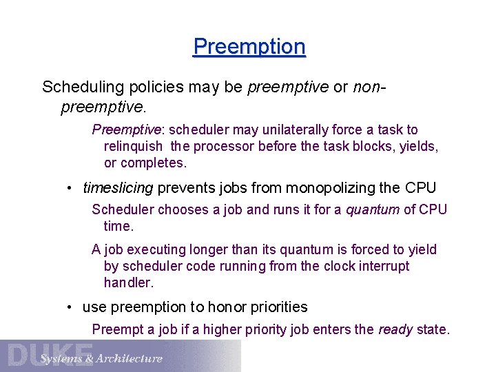 Preemption Scheduling policies may be preemptive or nonpreemptive. Preemptive: scheduler may unilaterally force a