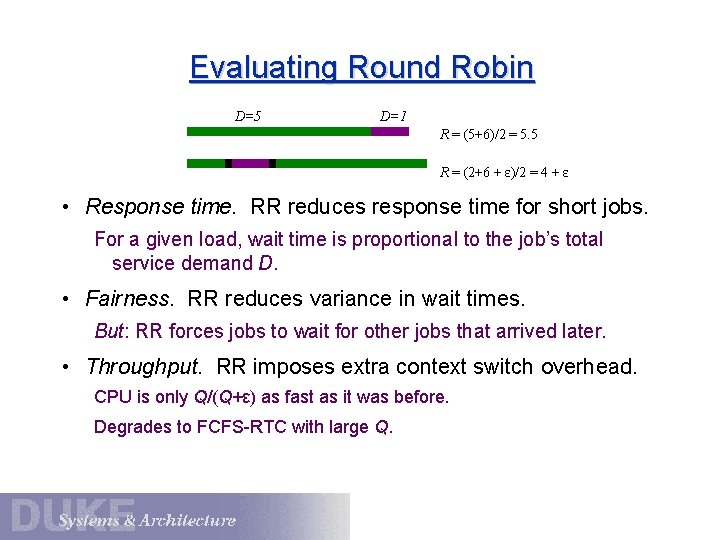 Evaluating Round Robin D=5 D=1 R = (5+6)/2 = 5. 5 R = (2+6