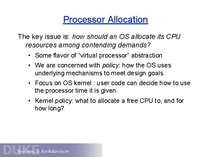 Processor Allocation The key issue is: how should an OS allocate its CPU resources