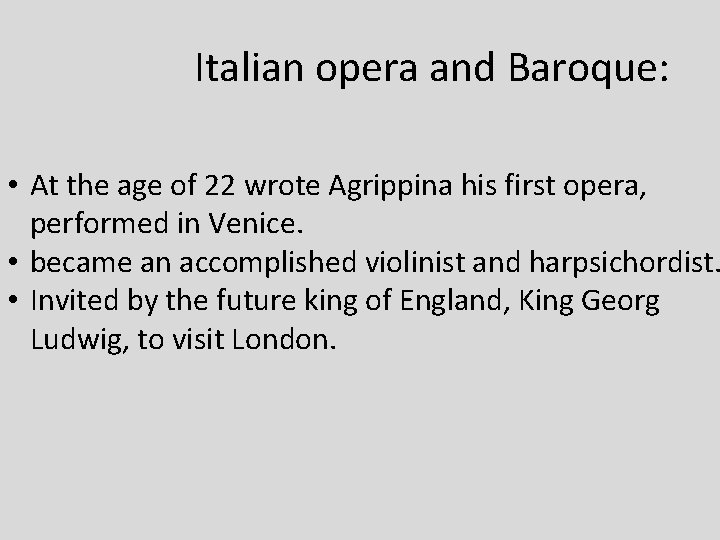 Italian opera and Baroque: • At the age of 22 wrote Agrippina his first