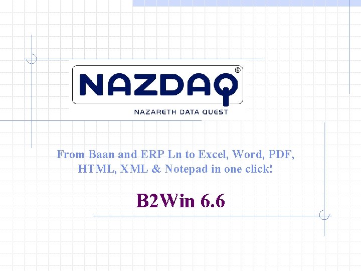 From Baan and ERP Ln to Excel, Word, PDF, HTML, XML & Notepad in