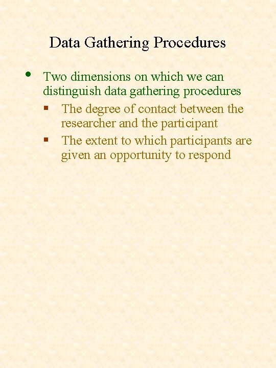 Data Gathering Procedures • Two dimensions on which we can distinguish data gathering procedures