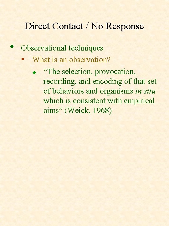 Direct Contact / No Response • Observational techniques § What is an observation? u