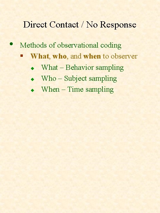 Direct Contact / No Response • Methods of observational coding § What, who, and