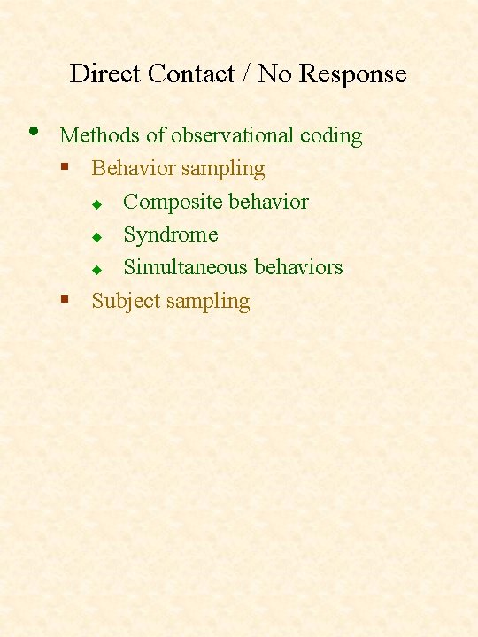 Direct Contact / No Response • Methods of observational coding § Behavior sampling u