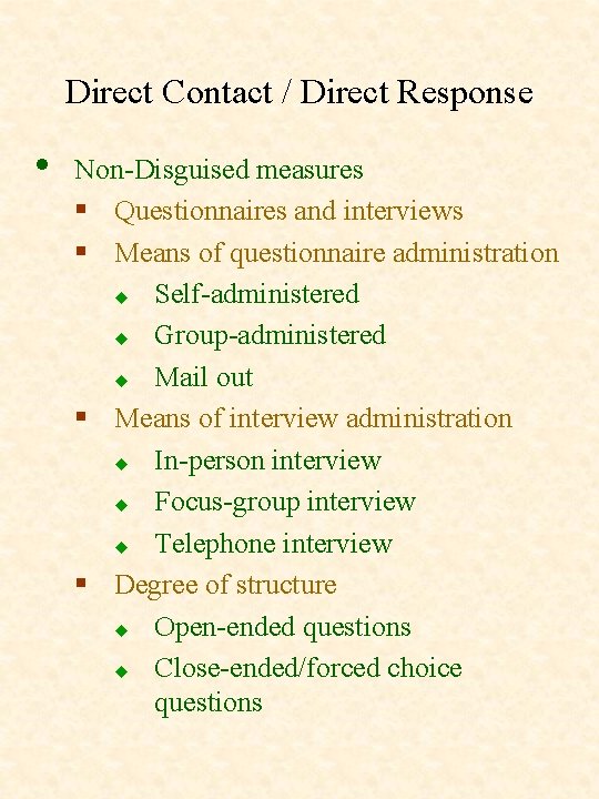 Direct Contact / Direct Response • Non-Disguised measures § Questionnaires and interviews § Means