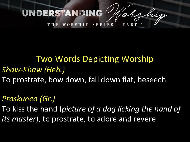 Two Words Depicting Worship Shaw-Khaw (Heb. ) To prostrate, bow down, fall down flat,