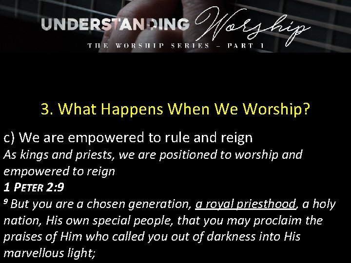 3. What Happens When We Worship? c) We are empowered to rule and reign