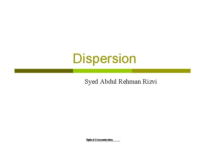 Dispersion Syed Abdul Rehman Rizvi Optical Communication 