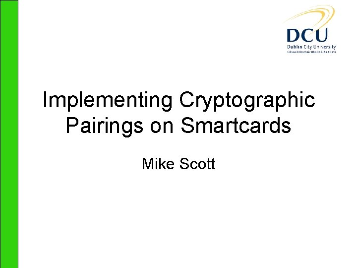 Implementing Cryptographic Pairings on Smartcards Mike Scott 