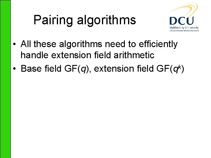 Pairing algorithms • All these algorithms need to efficiently handle extension field arithmetic •