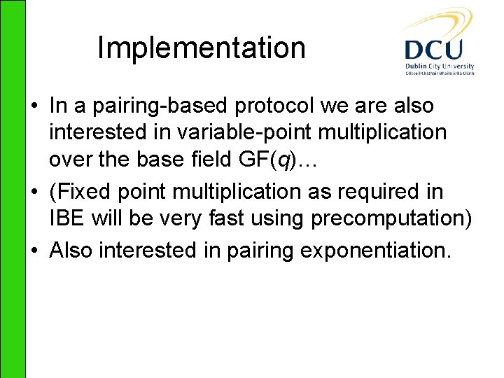 Implementation • In a pairing-based protocol we are also interested in variable-point multiplication over