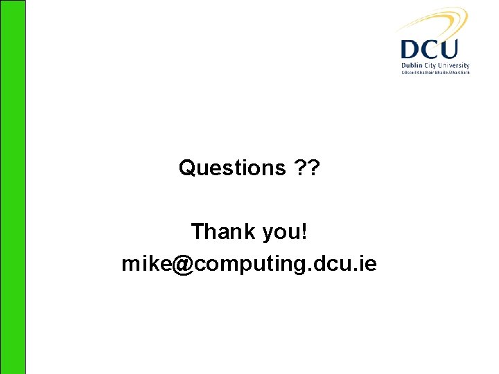 Questions ? ? Thank you! mike@computing. dcu. ie 
