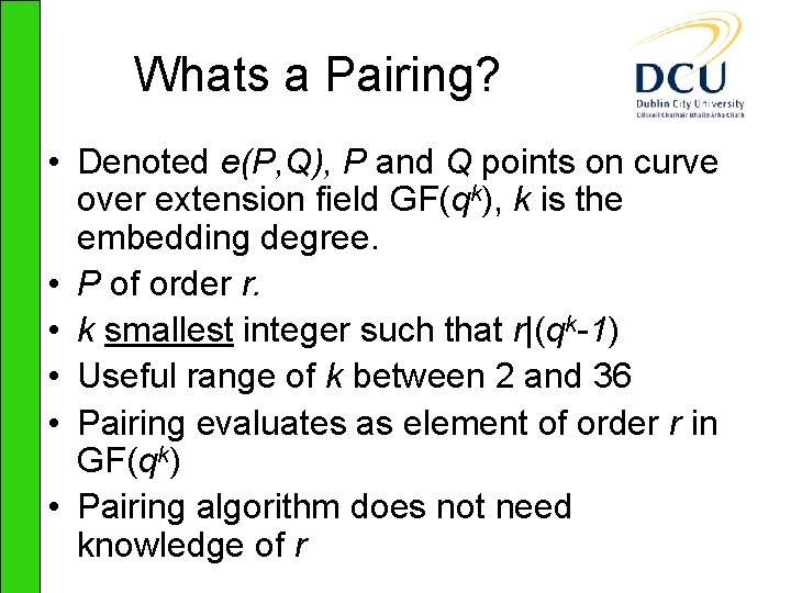 Whats a Pairing? • Denoted e(P, Q), P and Q points on curve over