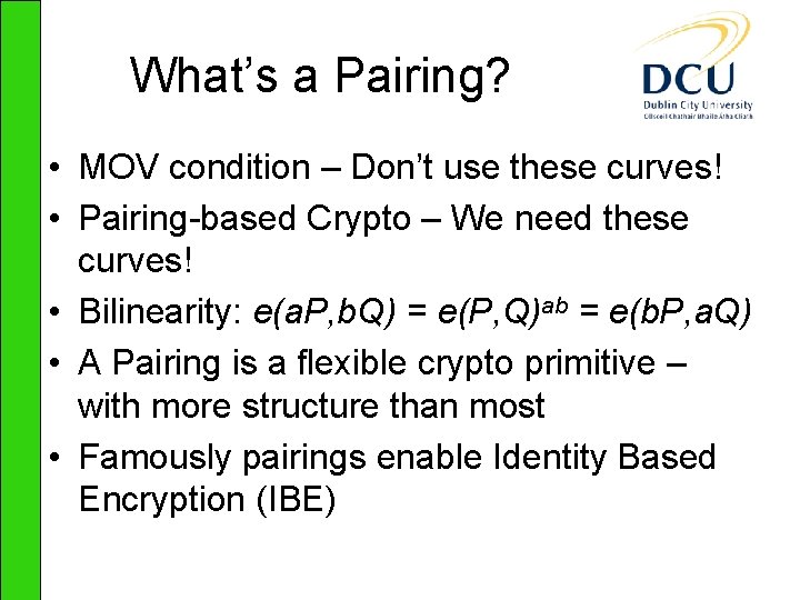 What’s a Pairing? • MOV condition – Don’t use these curves! • Pairing-based Crypto