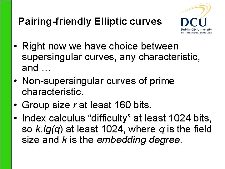 Pairing-friendly Elliptic curves • Right now we have choice between supersingular curves, any characteristic,