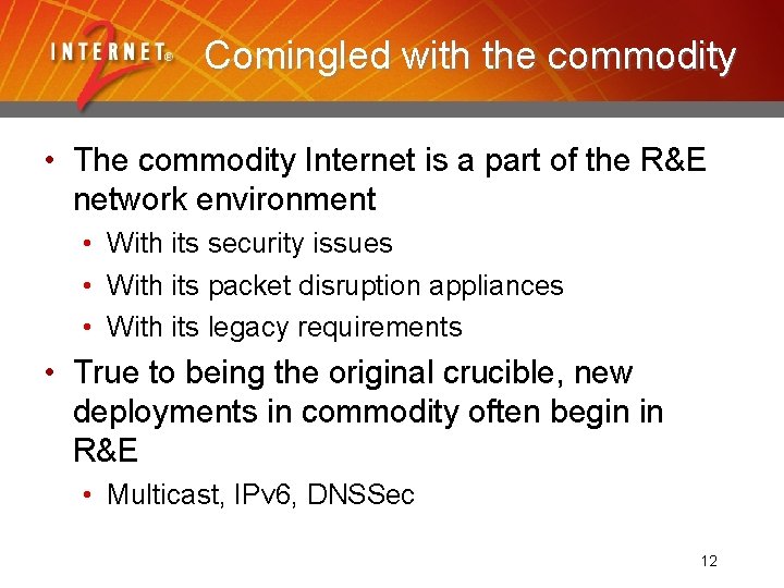 Comingled with the commodity • The commodity Internet is a part of the R&E